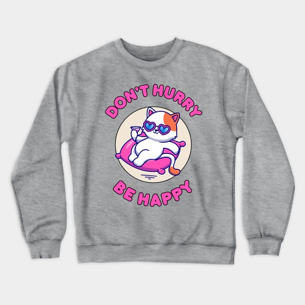 Don't hurry be happy - cute and funny cat pun for pet lovers Crewneck Sweatshirt by punderful_day